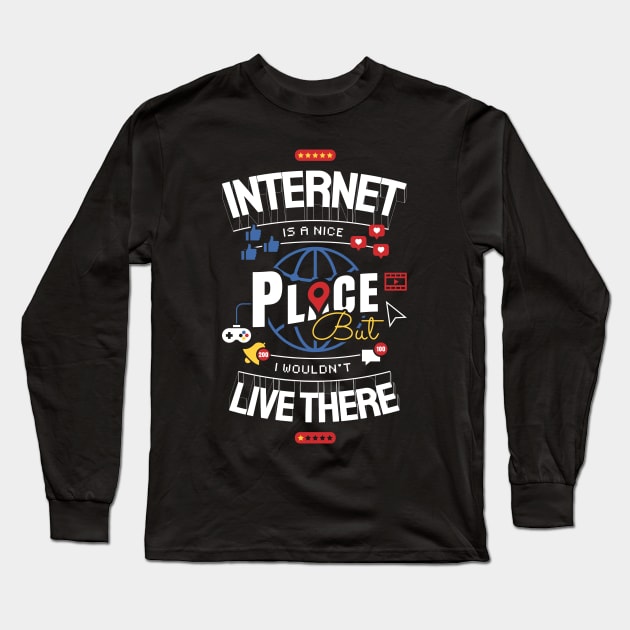 Internet is a nice place Long Sleeve T-Shirt by ShirtBricks